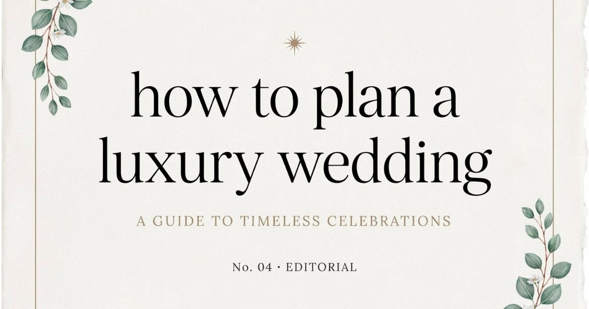 How to Plan a Luxury Wedding: The Complete Step-by-Step Guide 2026