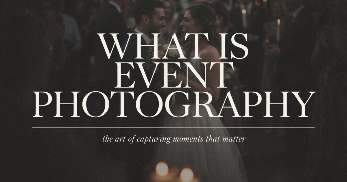 What Is Event Photography? The Complete Guide to Types
